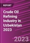 Crude Oil Refining Industry in Uzbekistan 2023 - Product Image