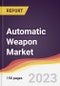 Automatic Weapon Market: Trends, Opportunities and Competitive Analysis 2023-2028 - Product Image