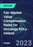 Fair-Market Value Compensation Rates for Oncology KOLs - Ireland- Product Image