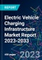 Electric Vehicle Charging Infrastructure Market Report 2023-2033 - Product Image