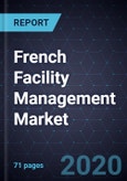 Growth Opportunities in the French Facility Management Market, Forecast to 2027- Product Image