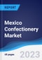 Mexico Confectionery Market Summary, Competitive Analysis and Forecast to 2027 - Product Image