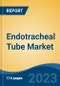 Endotracheal Tube Market - Global Industry Size, Share, Trends, Opportunity, and Forecast, 2018-2028 Segmented by Product Type, By Route Type, By Application, By End Use, By Region and Competition - Product Thumbnail Image