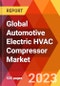 Global Automotive Electric HVAC Compressor Market, By Component, By Cooling Capacity, By Voltage Range, By Vehicle Type, By Drive Train, By Sales Channel, Estimation & Forecast, 2018-2031 - Product Image