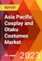 Asia Pacific Cosplay and Otaku Costumes Market, By Type, By Application and Product, By Price, By End User, Estimation & Forecast, 2018-2031 - Product Thumbnail Image