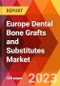Europe Dental Bone Grafts and Substitutes Market, By Product, By Treatment Type, By Application, By End User Estimation & Forecast, 2018-2031 - Product Image