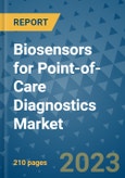 Biosensors for Point-of-Care Diagnostics Market - Global Biosensors for Point-of-Care Diagnostics Industry Analysis, Size, Share, Growth, Trends, Regional Outlook & Forecast 2023-2030 (By Product, By Transducer, By Application, By End User, By Geographic Coverage and By Company)- Product Image