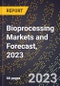 Bioprocessing Markets and Forecast, 2023 - Product Thumbnail Image