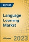Language Learning Market by Age Group (<18 years, 18-20 years, 21-30 years, 31-40 years, >40 years), Language (English, Mandarin, Spanish, French, German, Italian, Japanese), End User (B2C, B2B), and Geography - Global Forecast to 2030 - Product Image