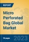 Micro Perforated Bag Global Market Insights 2023, Analysis and Forecast to 2028, by Manufacturers, Regions, Technology, Product Type - Product Image