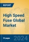High Speed Fuse Global Market Insights 2024, Analysis and Forecast to 2029, by Manufacturers, Regions, Technology, Application, Product Type - Product Image