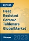 Heat Resistant Ceramic Tableware Global Market Insights 2023, Analysis and Forecast to 2028, by Manufacturers, Regions, Technology, Application, Product Type - Product Image