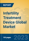 Infertility Treatment Device Global Market Insights 2023, Analysis and Forecast to 2028, by Manufacturers, Regions, Technology, Application, Product Type- Product Image