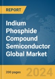Indium Phosphide Compound Semiconductor Global Market Report 2024- Product Image