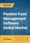 Pension Fund Management Software Global Market Report 2024 - Product Image