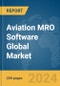 Aviation MRO Software Global Market Report 2024 - Product Image