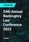 24th Annual Bankruptcy Law Conference 2023 - Product Thumbnail Image