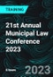 21st Annual Municipal Law Conference 2023 - Product Thumbnail Image