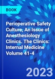 Perioperative Safety Culture, An Issue of Anesthesiology Clinics. The Clinics: Internal Medicine Volume 41-4- Product Image