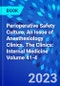 Perioperative Safety Culture, An Issue of Anesthesiology Clinics. The Clinics: Internal Medicine Volume 41-4 - Product Image