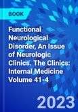 Functional Neurological Disorder, An Issue of Neurologic Clinics. The Clinics: Internal Medicine Volume 41-4- Product Image