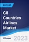 G8 Countries Airlines Market Summary, Competitive Analysis and Forecast to 2027 - Product Image
