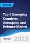 Top 5 Emerging Countries Aerospace and Defense Market Summary, Competitive Analysis and Forecast to 2027 - Product Thumbnail Image