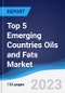 Top 5 Emerging Countries Oils and Fats Market Summary, Competitive Analysis and Forecast to 2027 - Product Image