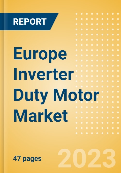 Europe Inverter Duty Motor Market Summary, Competitive Analysis and