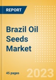 Brazil Oil Seeds Market Summary, Competitive Analysis and Forecast to 2027- Product Image