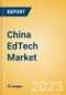 China EdTech Market Summary, Competitive Analysis and Forecast to 2027 - Product Image