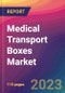 Medical Transport Boxes Market Size, Market Share, Application Analysis, Regional Outlook, Growth Trends, Key Players, Competitive Strategies and Forecasts, 2023 to 2031 - Product Image