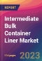 Intermediate Bulk Container Liner Market Size, Market Share, Application Analysis, Regional Outlook, Growth Trends, Key Players, Competitive Strategies and Forecasts, 2023 to 2031 - Product Thumbnail Image