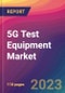 5G Test Equipment Market Size, Market Share, Application Analysis, Regional Outlook, Growth Trends, Key Players, Competitive Strategies and Forecasts, 2023 to 2031 - Product Image