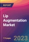 Lip Augmentation Market Size, Market Share, Application Analysis, Regional Outlook, Growth Trends, Key Players, Competitive Strategies and Forecasts, 2023 to 2031 - Product Image