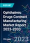 Ophthalmic Drugs Contract Manufacturing Market Report 2023-2033 - Product Image