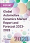 Global Automotive Ceramics Market Report and Forecast 2023-2028 - Product Image