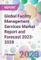 Global Facility Management Services Market Report and Forecast 2023-2028 - Product Image