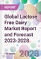 Global Lactose Free Dairy Market Report and Forecast 2023-2028 - Product Image