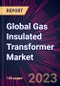 Global Gas Insulated Transformer Market 2023-2027 - Product Thumbnail Image