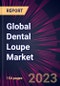 Global Dental Loupe Market 2023-2027 - Product Image