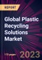 Global Plastic Recycling Solutions Market 2023-2027 - Product Image