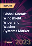 Global Aircraft Windshield Wiper and Washer Systems Market 2023-2027- Product Image