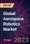 Global Aerospace Robotics Market 2023-2027 - Product Thumbnail Image