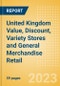 United Kingdom (UK) Value, Discount, Variety Stores and General Merchandise Retail - Market Size, Trends, Categories, Consumer Attitudes, Major Players and Forecast to 2027 - Product Thumbnail Image