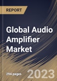 Global Audio Amplifier Market Size, Share & Industry Trends Analysis Report By Class (Type D, Type AB, Type A, Type B, and Others), By Channel (2-Channel, 4-Channel, Mono, and Others), By End Use, By Regional Outlook and Forecast, 2023 - 2030- Product Image