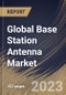 Global Base Station Antenna Market Size, Share & Industry Trends Analysis Report By Offering, By Technology (4G/LTE, 3G and 5G), By Application, By Provision (Urban, Semi-Urban and Rural), By Regional Outlook and Forecast, 2023 - 2030 - Product Thumbnail Image