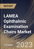 LAMEA Ophthalmic Examination Chairs Market Size, Share & Industry Trends Analysis Report By Section (3-section, 2-section and 4-section), By Technology (Electric, Hydraulic, Pneumatic, Mechanical), By End-Use, By Country and Growth Forecast, 2023 - 2030- Product Image