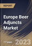 Europe Beer Adjuncts Market Size, Share & Industry Trends Analysis Report By Form (Dry, and Liquid), By Type (Unmalted Grains (Unmalted Corn, Unmalted Rice, and Others), Sugar, Cassava, Potato), By Country and Growth Forecast, 2023 - 2030- Product Image