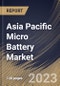 Asia Pacific Micro Battery Market Size, Share & Industry Trends Analysis Report By Battery Type (Secondary, and Primary), By Type, By Material (Lithium, Alkaline, and Silver Oxide), By Application, By Capacity, By Country and Growth Forecast, 2023 - 2030 - Product Image